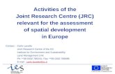 Activities of the Joint Research Centre (JRC) relevant for the assessment of spatial development in Europe Contact : Carlo Lavalle Joint Research Centre.