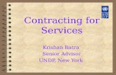 Contracting for Services Krishan Batra Senior Advisor UNDP, New York.