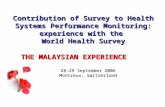 Contribution of Survey to Health Systems Performance Monitoring: experience with the World Health Survey THE MALAYSIAN EXPERIENCE 28-29 September 2006.