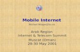 Mobile Internet Arab Region Internet & Telecom Summit Muscat (Oman) 28-30 May 2001 Michael.Minges@itu.int.