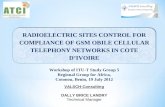 RADIOELECTRIC SITES CONTROL FOR COMPLIANCE OF GSM OBILE CELLULAR TELEPHONY NETWORKS IN COTE DIVOIRE Workshop of ITU-T Study Group 5 Regional Group for.