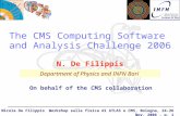 Nicola De Filippis Workshop sulla fisica di ATLAS e CMS, Bologna, 24-26 Nov. 2006 - p. 1 The CMS Computing Software and Analysis Challenge 2006 Department.