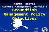 Groundfish Management Policy Objectives Diana Evans NPFMC staff North Pacific Fishery Management Councils.
