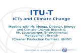 International Telecommunication Union Committed to connecting the world 1 ITU-T ICTs and Climate Change Meeting with Mr. Monga, Director, Energy and Climate.