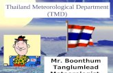 Mr. Boonthum Tanglumlead Meteorologist Thailand Meteorological Department (TMD)