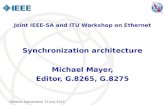 Geneva, Switzerland, 13 July 2013 Synchronization architecture Michael Mayer, Editor, G.8265, G.8275 Joint IEEE-SA and ITU Workshop on Ethernet.
