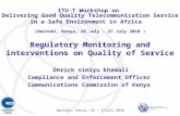 Nairobi, Kenya, 26 – 27July 2010 Regulatory Monitoring and interventions on Quality of Service Derick simiyu khamali Compliance and Enforcement Officer.