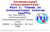 International interconnection: Part 1: Trends in international telecom traffic Dr Tim Kelly, International Telecommunication Union (ITU) SSGRR, LAquila,