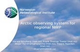 Arctic observing system for regional NWP Harald Schyberg (met.no), Frank Thomas Tveter (met.no) Roger Randriamampianina (met.no), Trygve Aspelien (met.no)