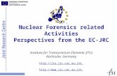 Nuclear Forensics related Activities Perspectives from the EC-JRC Institute for Transuranium Elements (ITU) Karlsruhe, Germany .