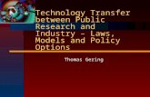 Technology Transfer between Public Research and Industry – Laws, Models and Policy Options Thomas Gering.