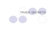 TRADE SECRETS. Outline of Presentation What are trade secrets Keeping them secret Trade secrets or patents Legal protection for trade secrets and remedies.