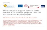 Developing IPR support services in the context of co-operating regions – the IPR for South East Europe project Alfred Radauer (Senior Consultant, Technopolis.
