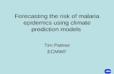 Forecasting the risk of malaria epidemics using climate prediction models Tim Palmer ECMWF.