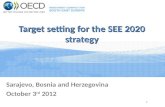 Target setting for the SEE 2020 strategy Sarajevo, Bosnia and Herzegovina October 3 rd 2012 1.