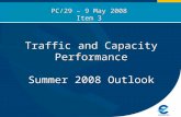 Traffic and Capacity Performance Summer 2008 Outlook PC/29 – 9 May 2008 Item 3.