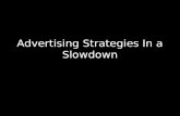 Advertising Strategies In a Slowdown. Heres What Some Advertisers Say In a Slowdown/Recession Were cutting back on our advertising during the current.