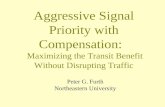 Aggressive Signal Priority with Compensation: Maximizing the Transit Benefit Without Disrupting Traffic Peter G. Furth Northeastern University.