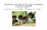 EVALUATING THE QUALITY OF EARLY CHILDHOOD EDUCATION PROGRAMS Robert Myers Presentation at CIES February 27, 2007.