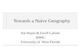 Towards a Naive Geography Pat Hayes & Geoff Laforte IHMC University of West Florida.