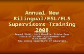 Annual New Bilingual/ESL/ELS Supervisors Training 2008 Presenters: Raquel Sinai, Lori Ramella, Ericka Reed Office of Student Achievement and Accountability.