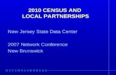 2010 CENSUS AND LOCAL PARTNERSHIPS New Jersey State Data Center 2007 Network Conference New Brunswick.