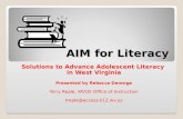 AIM for Literacy Solutions to Advance Adolescent Literacy in West Virginia Presented by Rebecca Derenge Terry Reale, WVDE Office of Instruction treale@access.k12.wv.us.