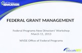 FEDERAL GRANT MANAGEMENT Federal Programs New Directors Workshop March 11, 2013 WVDE Office of Federal Programs.
