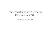 Implementação de Stereo na Biblioteca VGL Marcos Machado.