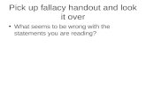 Pick up fallacy handout and look it over What seems to be wrong with the statements you are reading?