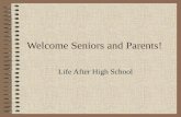 Welcome Seniors and Parents! Life After High School.
