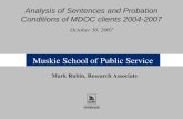 Muskie School of Public Service Analysis of Sentences and Probation Conditions of MDOC clients 2004-2007 October 30, 2007 Mark Rubin, Research Associate.