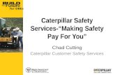 For DBEs Caterpillar Safety Services- Making Safety Pay For You Chad Cutting Caterpillar Customer Safety Services.