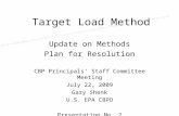 Target Load Method CBP Principals Staff Committee Meeting July 22, 2009 Gary Shenk U.S. EPA CBPO Presentation No. 2 Update on Methods Plan for Resolution.
