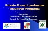 Private Forest Landowner Incentive Programs Presented by the Maryland DNR – Forest Service Forest Stewardship Program.