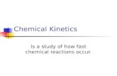 Chemical Kinetics Is a study of how fast chemical reactions occur.