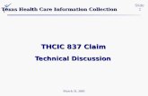 Slide 1 March 31, 2005 Texas Health Care Information Collection THCIC 837 Claim Technical Discussion.