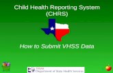 1 Child Health Reporting System (CHRS) How to Submit VHSS Data.