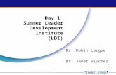 © 2010 Studer Group Dr. Robin Largue Dr. Janet Pilcher Day 1 Summer Leader Development Institute (LDI)