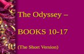 The Odyssey – BOOKS 10-17 (The Short Version). BOOK 10: l Odysseus and men go to Aeolus home l Greeted and hosted for a month l Aeolus gives Odysseus.