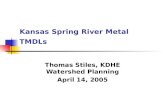 Kansas Spring River Metal TMDLs Thomas Stiles, KDHE Watershed Planning April 14, 2005.