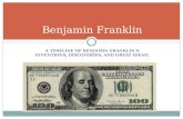 A TIMELINE OF BENJAMIN FRANKLINS INVENTIONS, DISCOVERIES, AND GREAT IDEAS! Benjamin Franklin.
