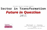 Private Sector College Update Sector in Transformation Future in Question 2011 Michael J. Cooney Chair, Wisconsin Educational Approval Board mcooney@workforce-com.com.