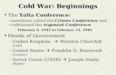 Cold War: Beginnings The Yalta Conference: --sometimes called the Crimea Conference and - -codenamed the Argonaut Conference -- February 4, 1945 to February.