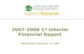 Every student. every classroom. every day. 2007-2008 1 st Interim Financial Report Wednesday, December 12, 2007.