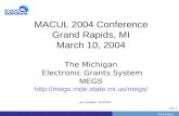PrevNext | Slide 1 MACUL 2004 Conference Grand Rapids, MI March 10, 2004 The Michigan Electronic Grants System MEGS  Last.