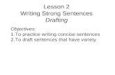 Lesson 2 Writing Strong Sentences Drafting Objectives: 1.To practice writing concise sentences 2.To draft sentences that have variety.