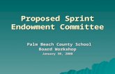 Proposed Sprint Endowment Committee Palm Beach County School Board Workshop Palm Beach County School Board Workshop January 30, 2008.