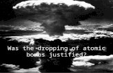 Was the dropping of atomic bombs justified? Why did the US decide to drop the bomb? Pacific war Pacific war Millions invested in development Millions.