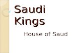 Saudi Kings House of Saud. The Kingdom of Saudi Arabia (KSA) Founded in 1932 Abdul Aziz ibn Saud (aka Ibn Saud) Government: Absolute Monarchy 7,000 Princes.